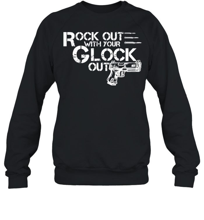 Rock out with your glock out gun shirt Unisex Sweatshirt