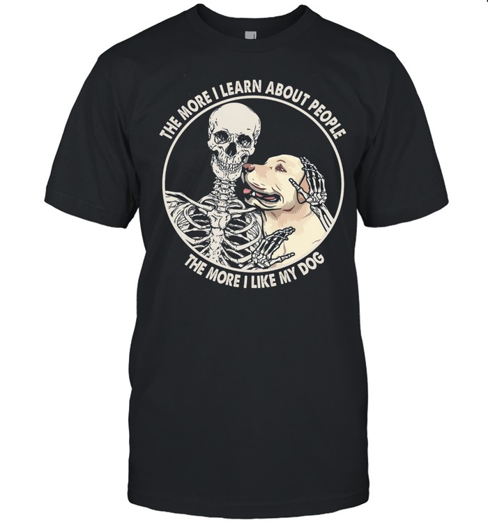 Skeleton the more I learn about people the more I like my dog shirt Classic Men's T-shirt