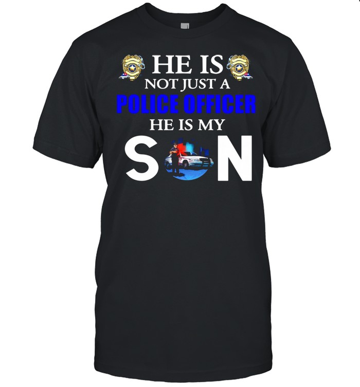 He Is Not Just A Police Officer He Is My Son Classic Men's T-shirt