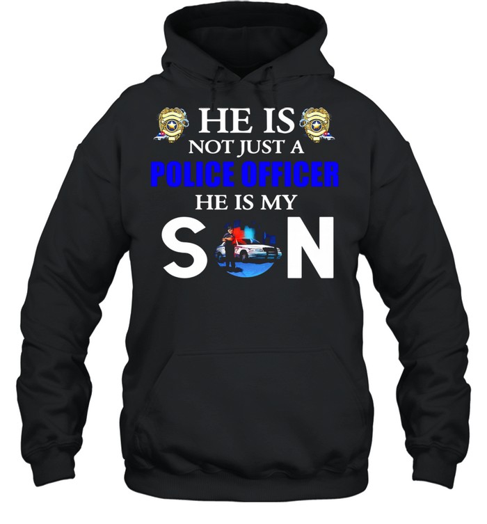 He Is Not Just A Police Officer He Is My Son Unisex Hoodie