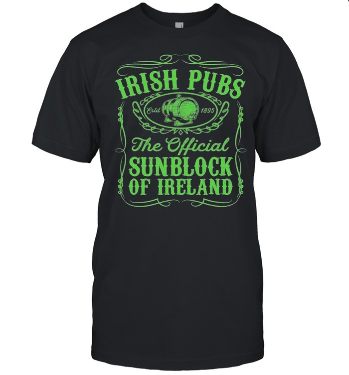 Irish Pubs The Official Sunblock Of Ireland St Patrick’s Shirt