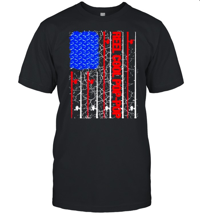 Reel Cool Pop-Pop American flag 2021 shirt