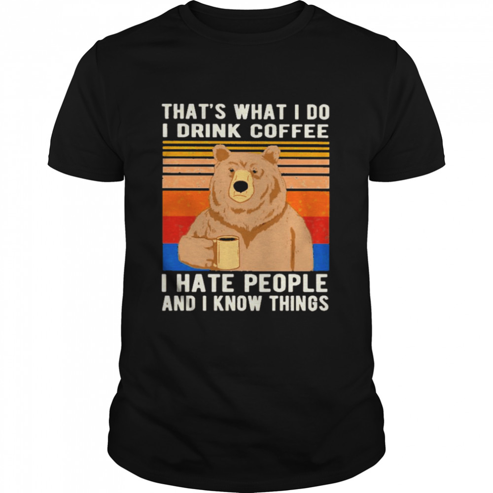 Bear That’s What I Do I Drink Coffee I Hate People Vintage Shirt