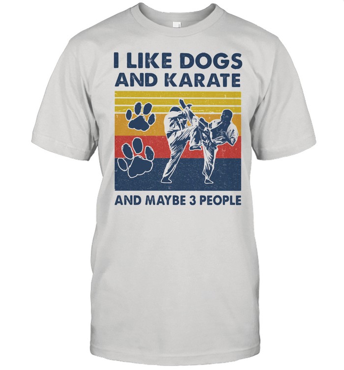 I like dogs and karate and maybe three people vintage shirt