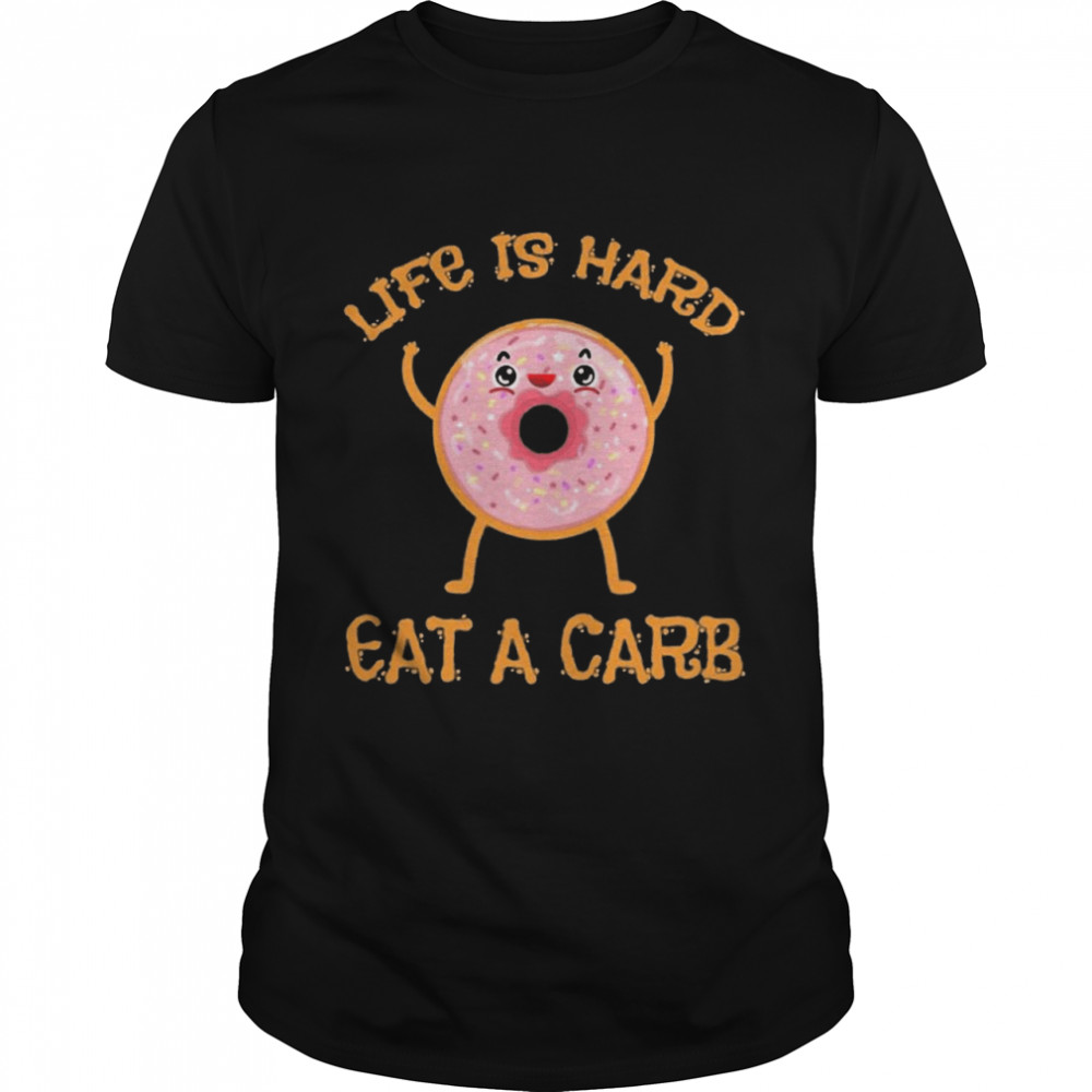Life Is Hard Eat A Carb National Donut Day Shirt