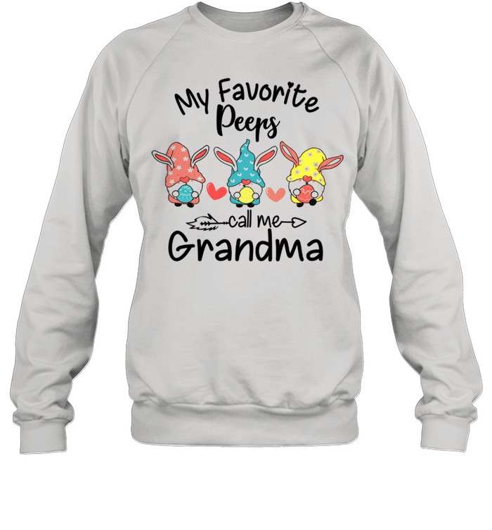 My Favorite Peeps Call Me Grandma shirt Unisex Sweatshirt