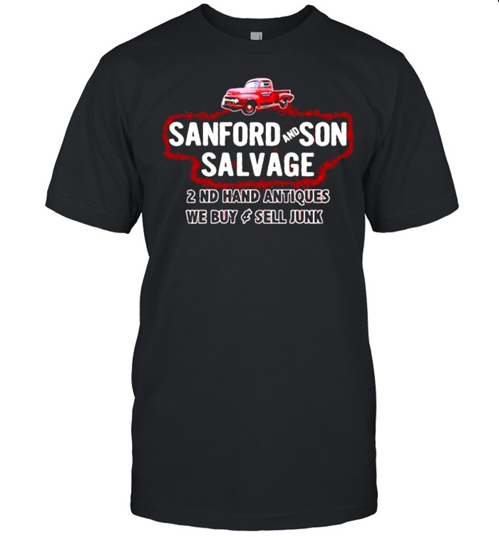 Sanford And Son Salvage 2nd Hand Antiques We Buy And Sell Junk Shirt
