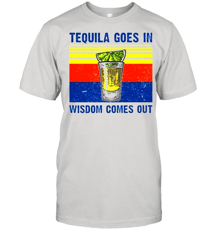 Tequila Goes In Wisdom Comes Out  Classic Men's T-shirt