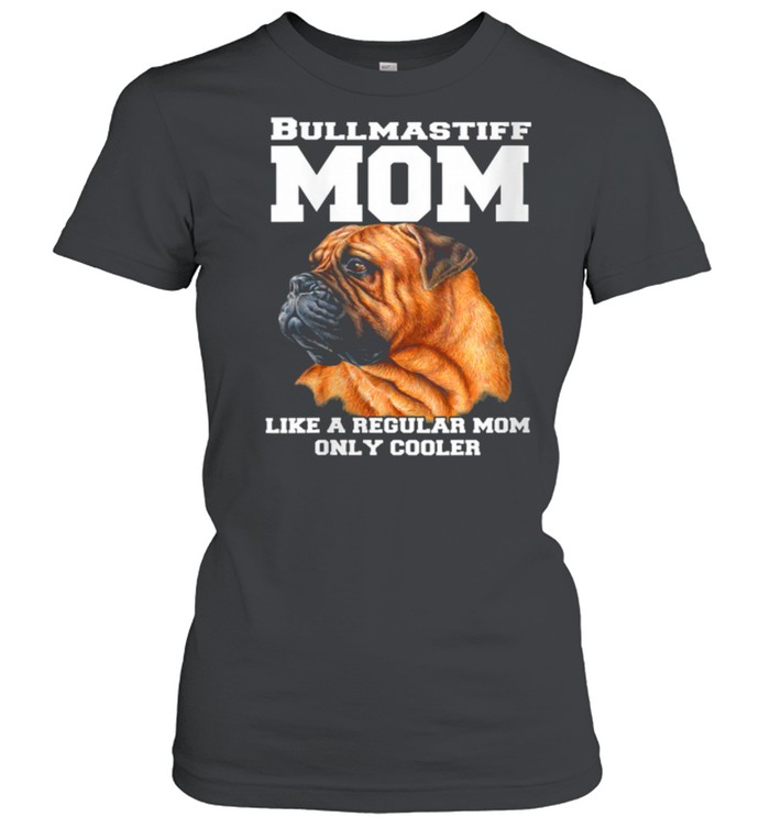 Bullmastiff Mom Like A Regular Mom Pet Owner shirt Classic Women's T-shirt
