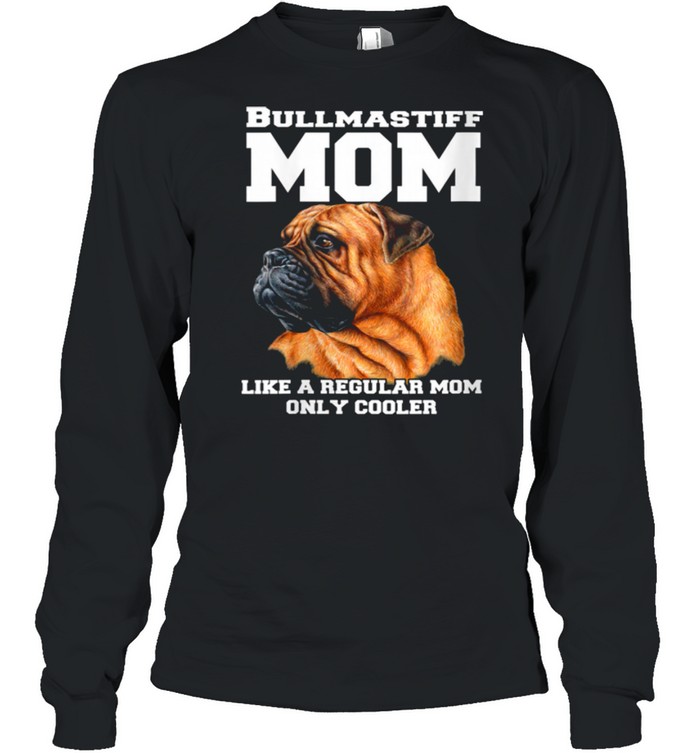 Bullmastiff Mom Like A Regular Mom Pet Owner shirt Long Sleeved T-shirt