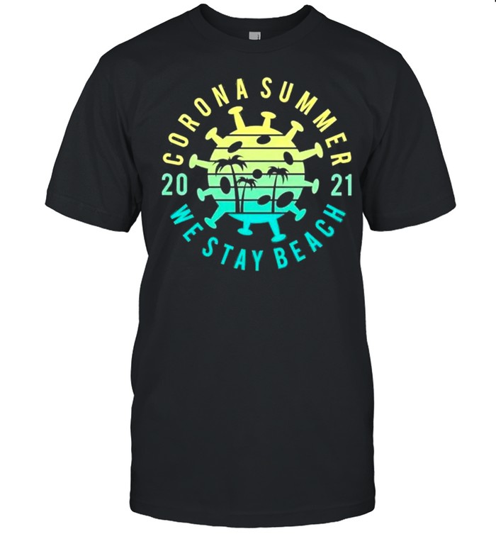Corona Summer 2021 We Stay Beach shirt