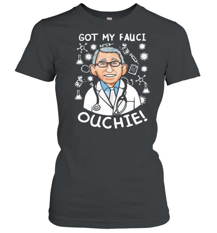 Doctor got my Fauci ouchie shirt Classic Women's T-shirt