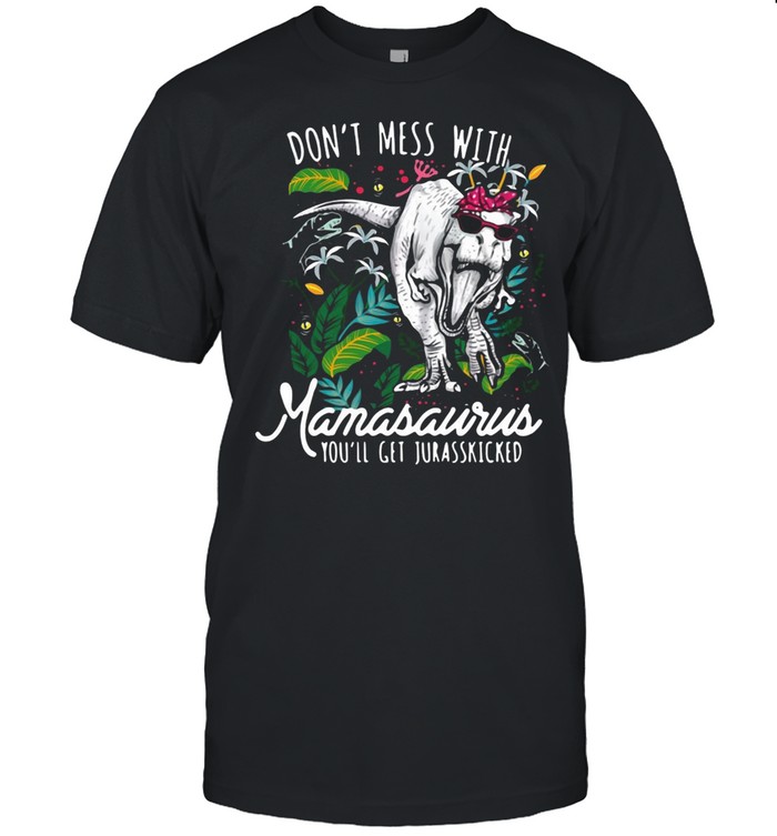 Don’t Mess With Mamasaurus You’ll Get Jurasskicked T-shirt Classic Men's T-shirt