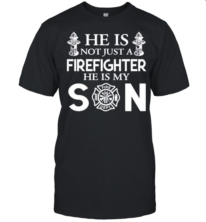 He is not just a firefighter he is my son shirt Classic Men's T-shirt
