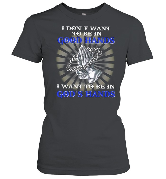 I Dont Want To Be In Good Hands I Want To Be In Gods Hands Happy Easter 2021 shirt Classic Women's T-shirt