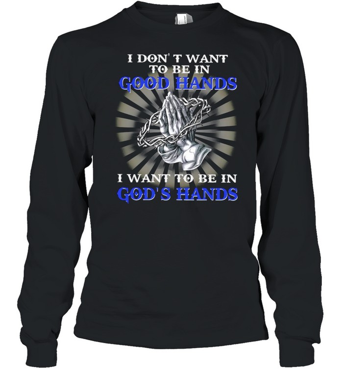 I Dont Want To Be In Good Hands I Want To Be In Gods Hands Happy Easter 2021 shirt Long Sleeved T-shirt