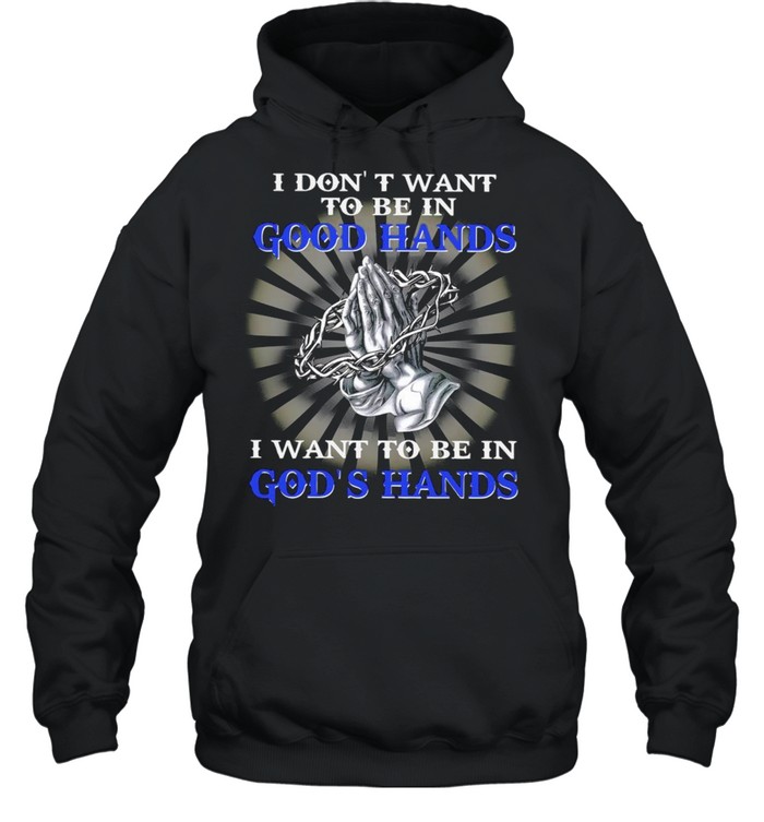 I Dont Want To Be In Good Hands I Want To Be In Gods Hands Happy Easter 2021 shirt Unisex Hoodie