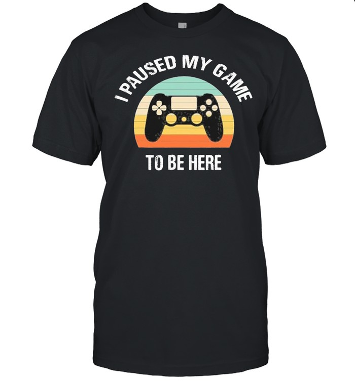 I Paused My Game To Be Here  Classic Men's T-shirt