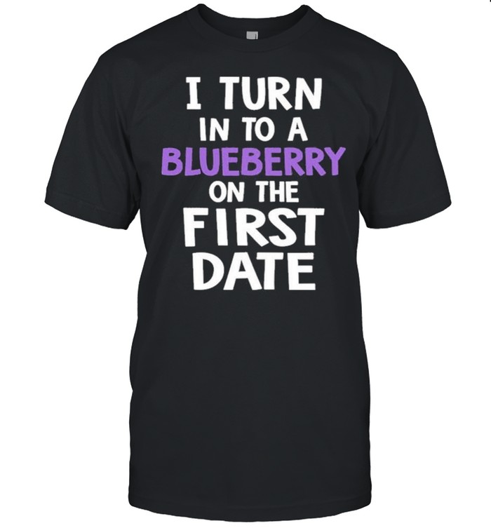 I turn into a blueberry on the first date 2021 shirt Classic Men's T-shirt