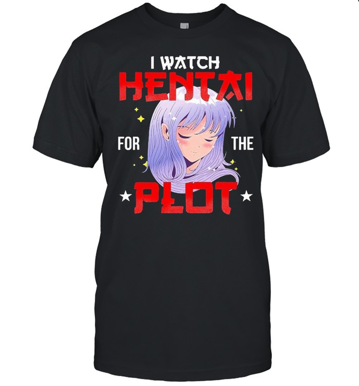 I Watch Hentai For The Plot Kawaii Anime Girl Hentai Lover Shirt