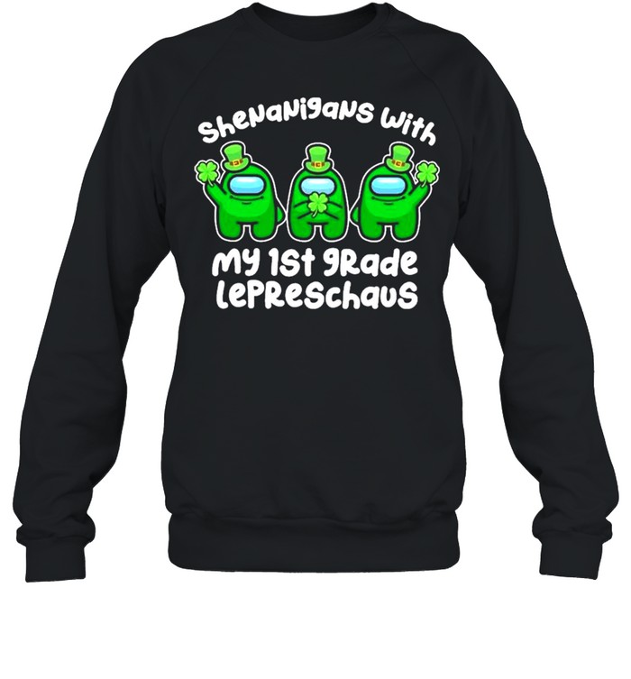 Among Us Shenanigans With My 1st Grade Lepreschaus Happy St Patricks Day shirt Unisex Sweatshirt