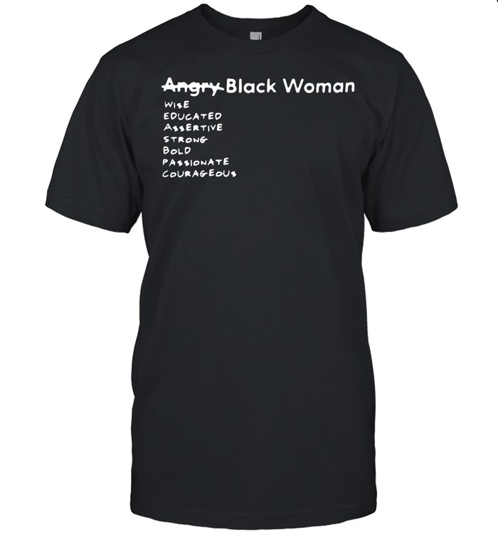 Angry Black Woman Wise Educated Assertive Strong Bold Passionate Courageous shirt Classic Men's T-shirt