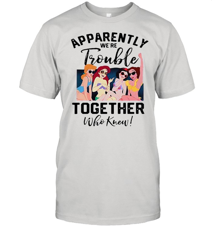 Apparently We’re Trouble Together Who Knew Classic Men's T-shirt