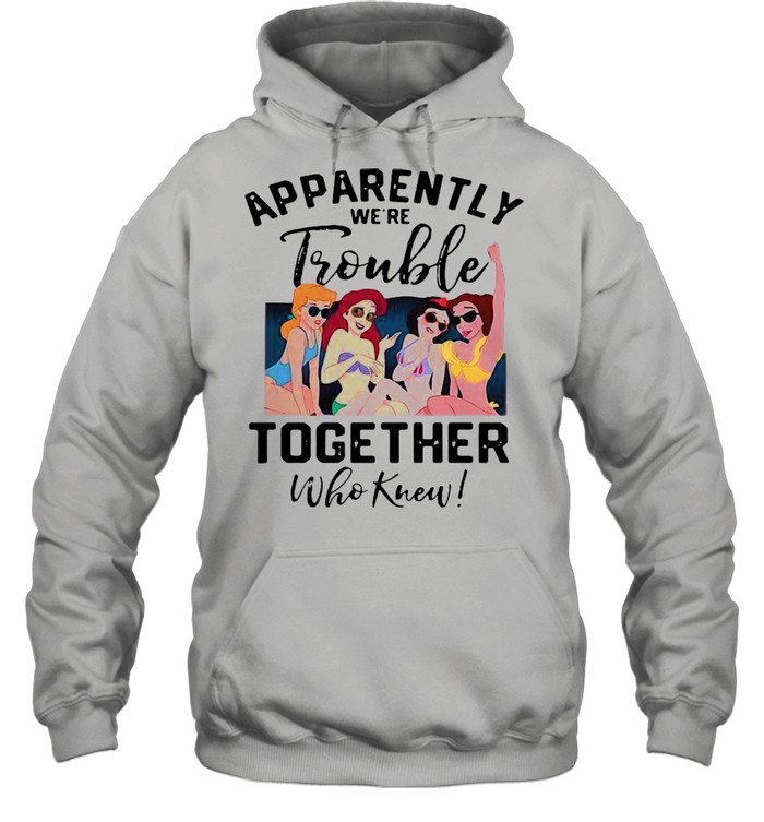 Apparently We’re Trouble Together Who Knew Unisex Hoodie