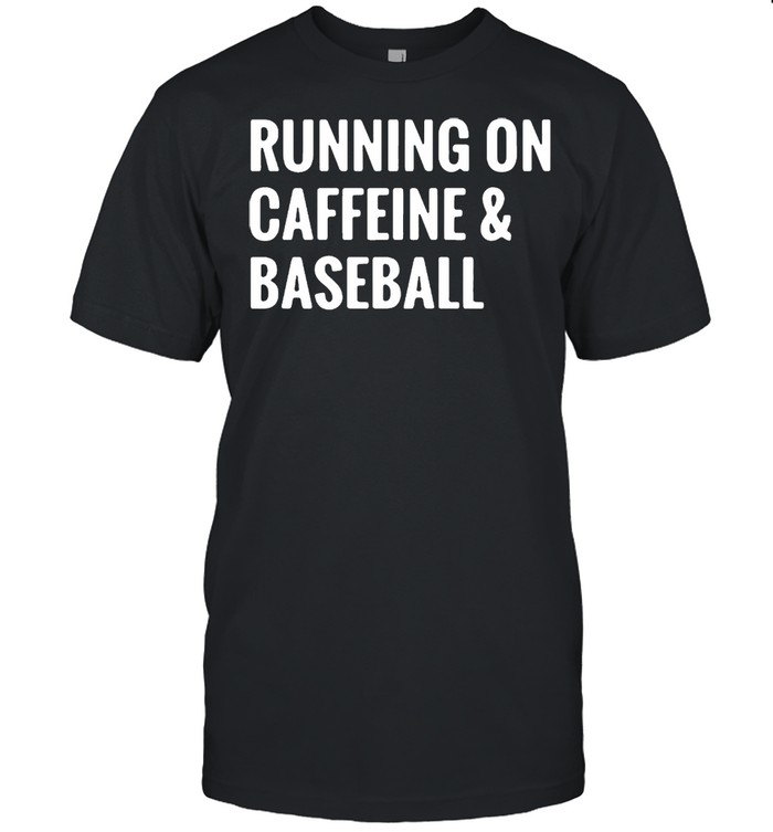 Running On Caffeine And Baseball shirt