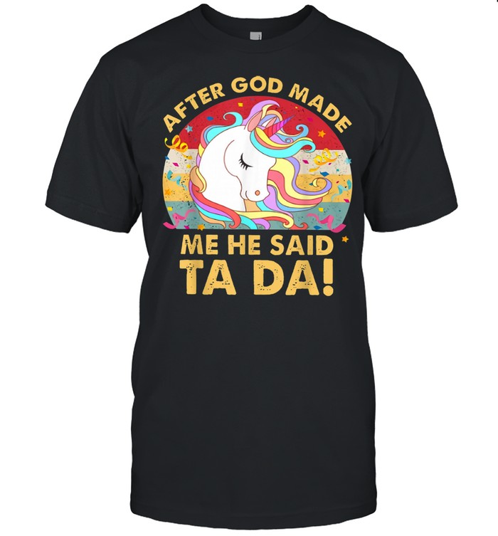 After God Made Me He Said Ta Da Unicorns shirt Classic Men's T-shirt