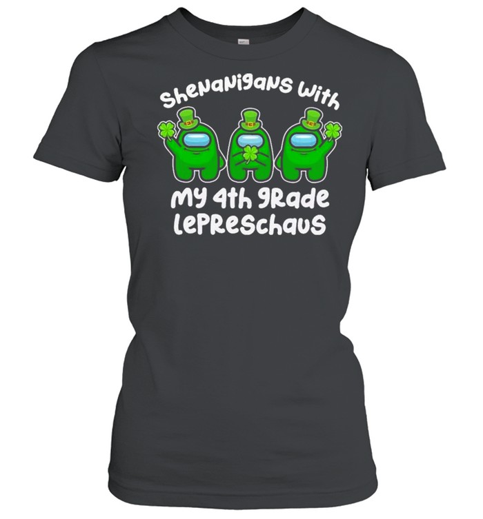 Among Us Shenanigans With My 4th Grade Lepreschaus Happy St Patrick’ Day shirt Classic Women's T-shirt