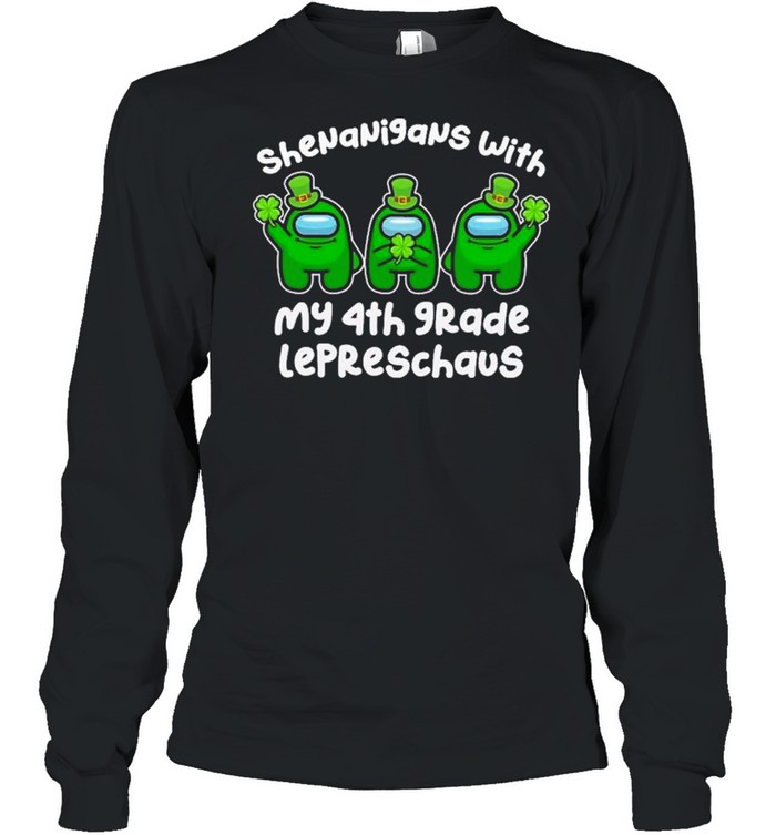 Among Us Shenanigans With My 4th Grade Lepreschaus Happy St Patrick’ Day shirt Long Sleeved T-shirt