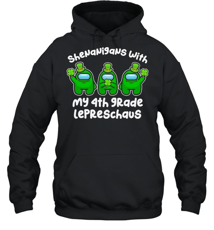 Among Us Shenanigans With My 4th Grade Lepreschaus Happy St Patrick’ Day shirt Unisex Hoodie