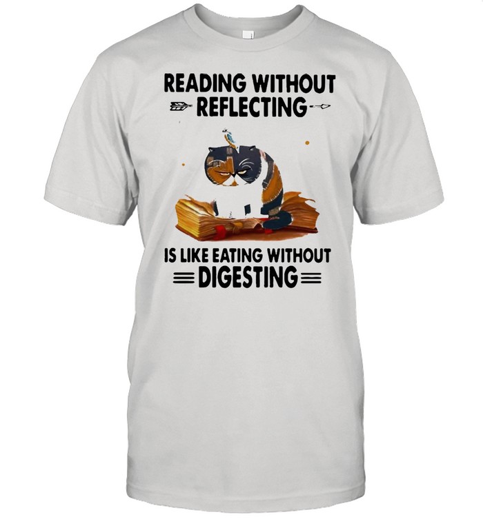 Cat reading without reflecting is like eating without digesting shirt