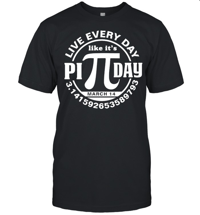 Live every day like its Pi day shirt Classic Men's T-shirt