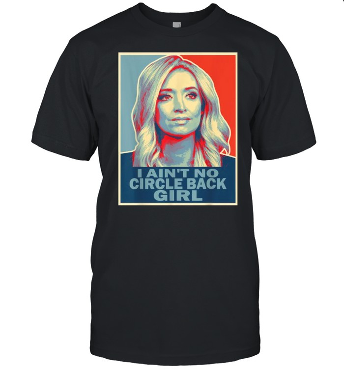 I Ain’t No Circle Back Girl Press Secretary Kayleigh Mcenany  Classic Men's T-shirt