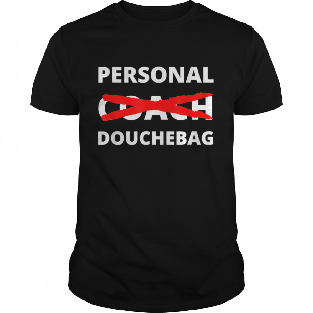 Personal Douchebag Coach Sarcasm Irony shirt Classic Men's T-shirt