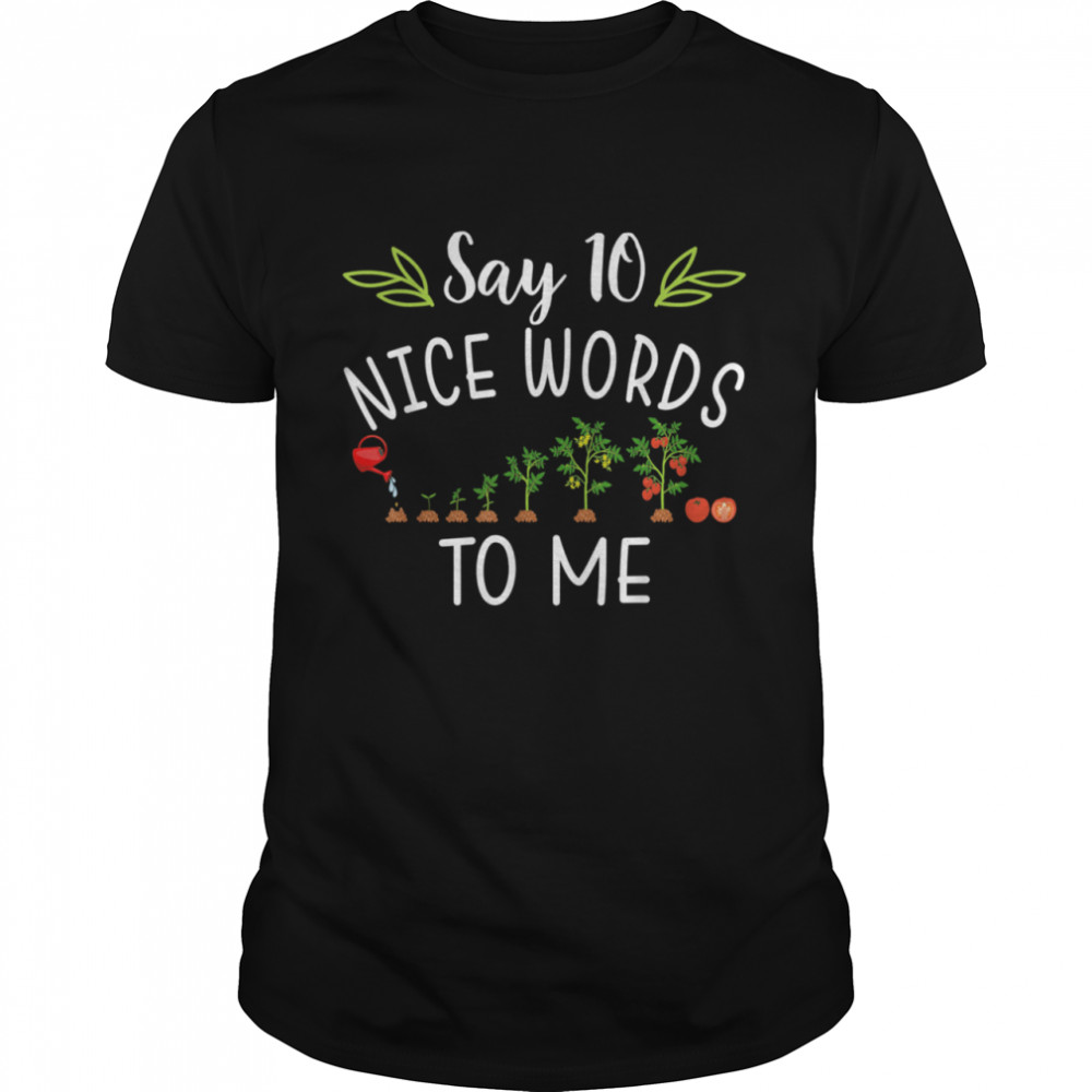 Say 10 Nice Words To Me Tomato Tree Garden shirt Classic Men's T-shirt