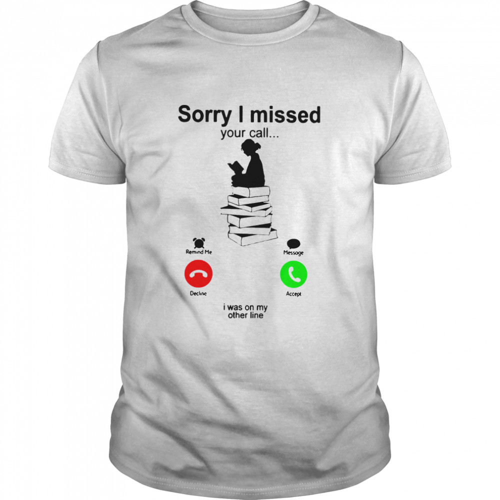 Sorry I Missed Your Call I Was On My Other Line Iphone Girl Reading A Book shirt Classic Men's T-shirt