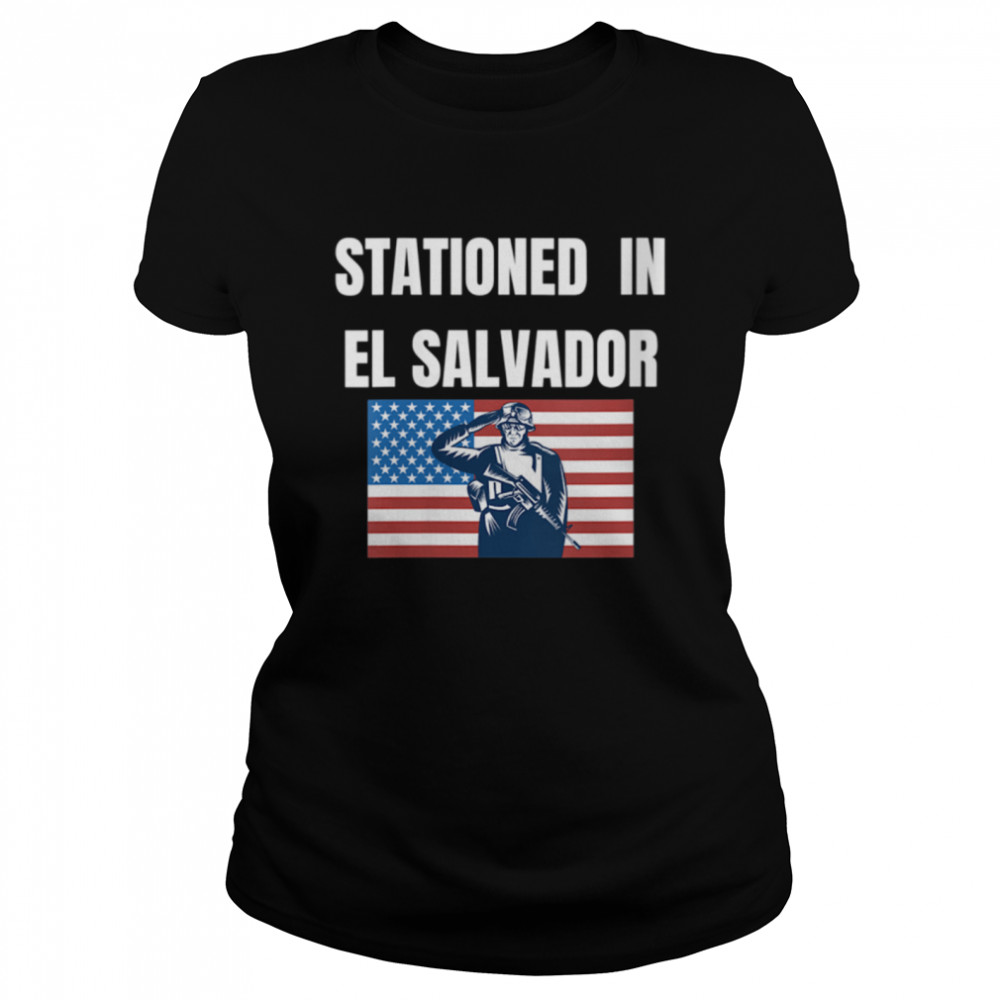 Stationed In El Salvador shirt Classic Women's T-shirt