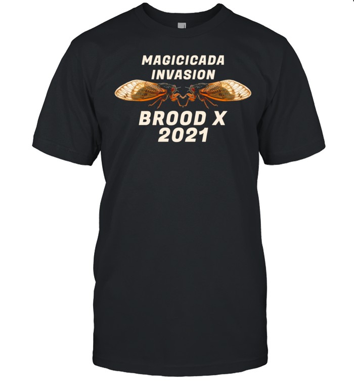 Magicicada Brood X Cicada 2021 Invasion Emerge Eastern Swarm shirt
