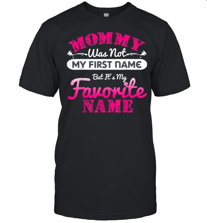 Mommy Is My Favorite Name Mother's Day shirt