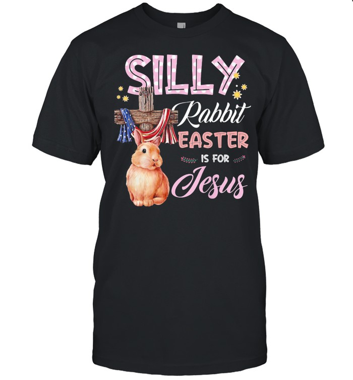 Silly Rabbit Easter Is For Jesus God American Flag Shirt