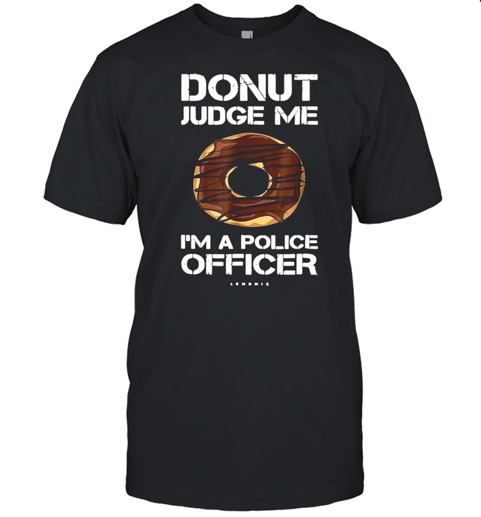 Donut Judge Me I’m A Police Officer T-shirt Classic Men's T-shirt