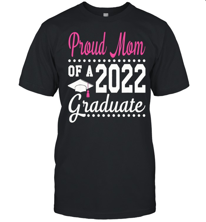 Proud Mom Of A 2022 Graduation Senior 22 Proud Family shirt Classic Men's T-shirt