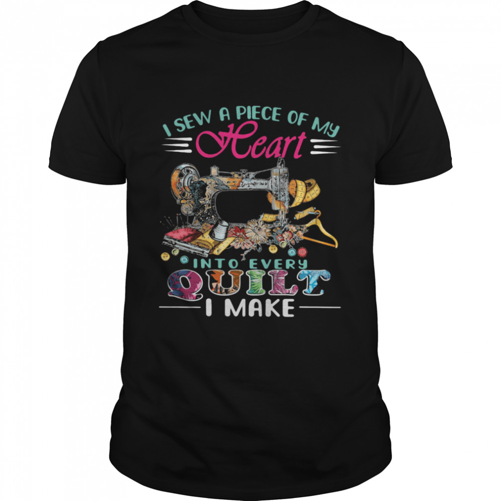 I Sew A Piece Of My Heart Into Every Quilt I Make  Classic Men's T-shirt