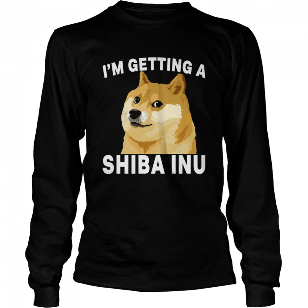 I'm Getting A Shiba Inu shirt Long Sleeved T-shirt