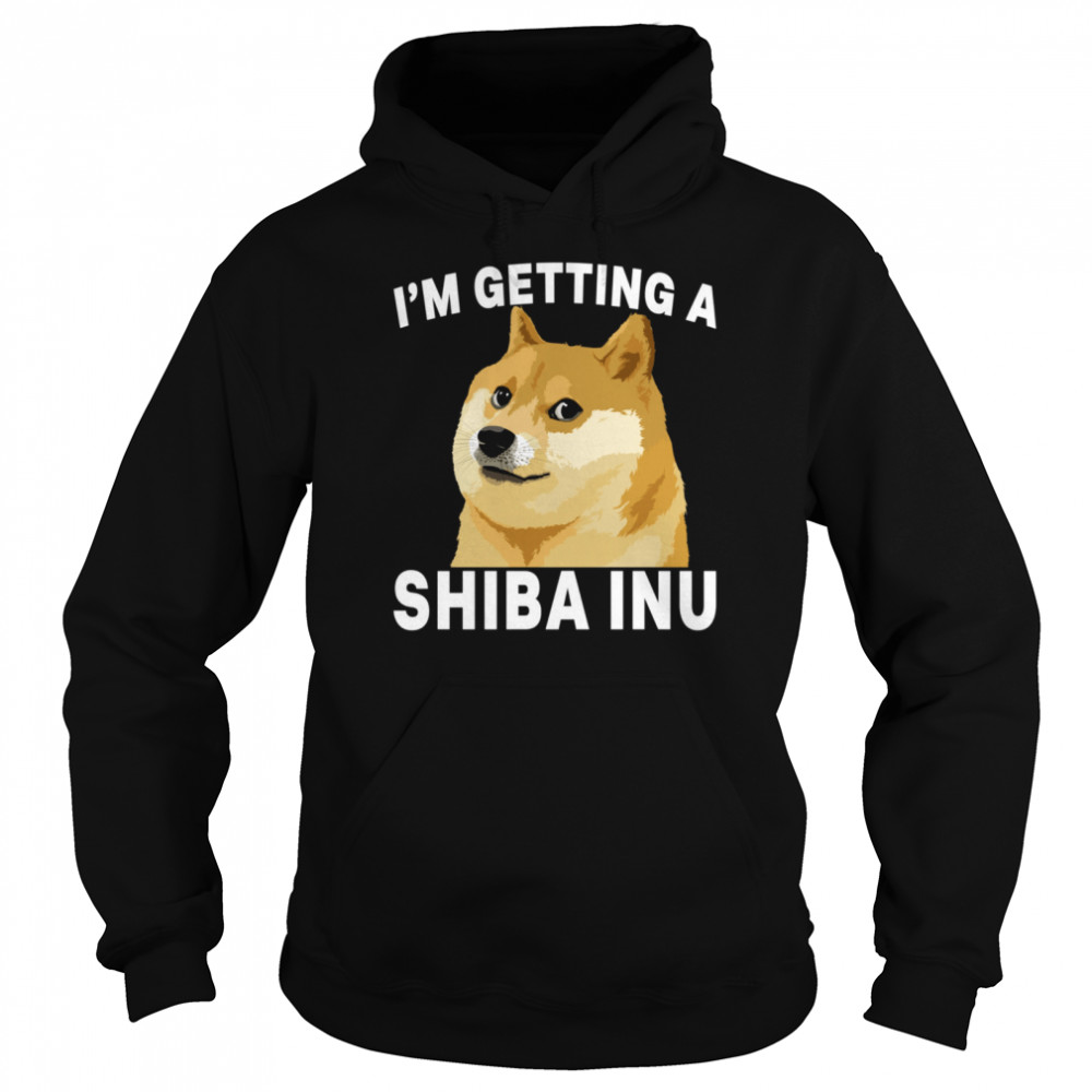 I'm Getting A Shiba Inu shirt Unisex Hoodie