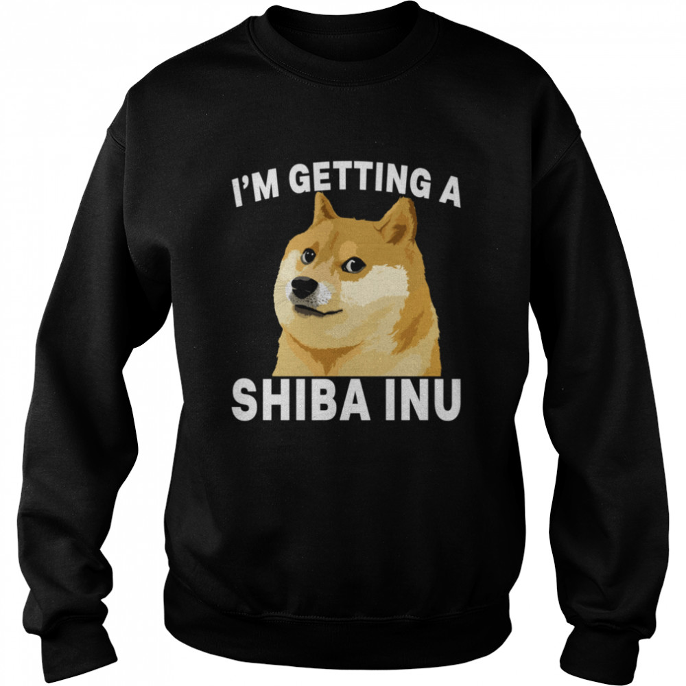 I'm Getting A Shiba Inu shirt Unisex Sweatshirt