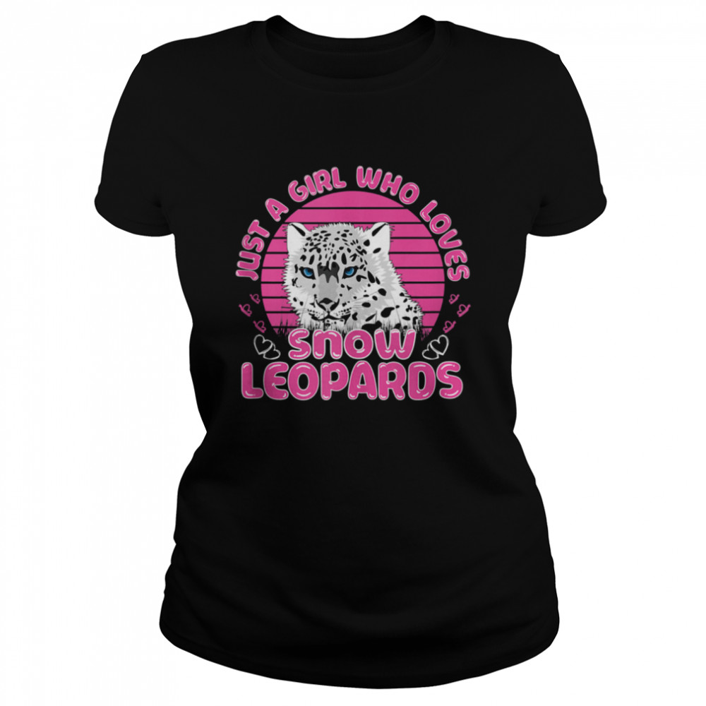 Just A Girl Who Loves Snow Leopards Wild Cat Big Cats shirt Classic Women's T-shirt